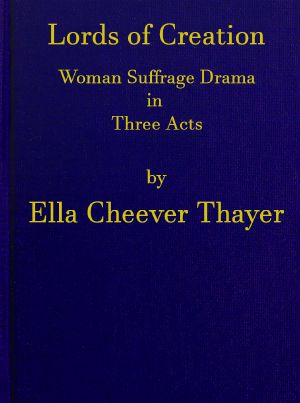 [Gutenberg 63198] • Lords of Creation · Woman Suffrage Drama in Three Acts